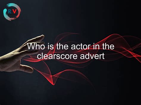 🔴 Who Is The Actor In The Clearscore Advert - 2024 Updated RECHARGUE