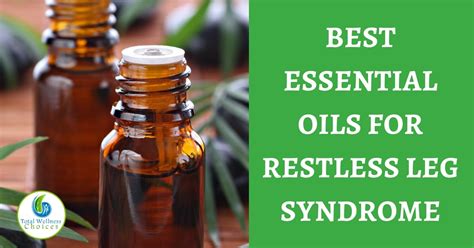 4 Best Essential Oils For Restless Leg Syndrome You Need To Try