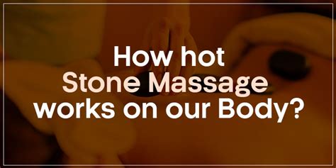 How Hot Stone Massage Works On Our Body