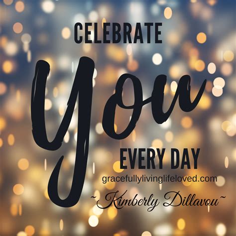 Love Yourself And Celebrate Who You Are Take Time To Celebrate All The