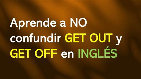 Aprende A No Confundir Get Out Y Get Off En InglÉs Youtube Got Off