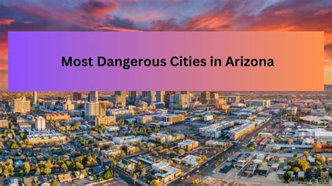 List Of Top 10 Most Dangerous Neighborhoods In Arizona With Highest