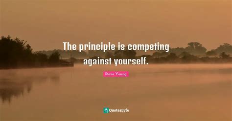 The Principle Is Competing Against Yourself Quote By Steve Young