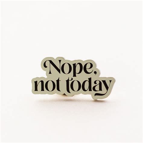 Nope Not Today Text Enamel Pin The Gray Muse