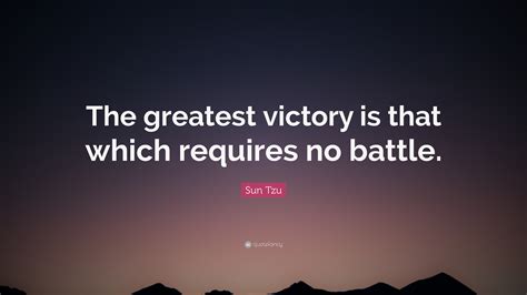 Sun Tzu Quote The Greatest Victory Is That Which Requires No Battle