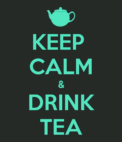 Keep Calm And Drink Tea Drinking Tea