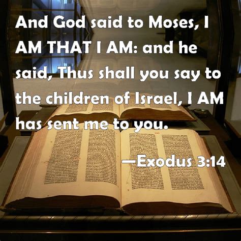 Exodus 314 And God Said To Moses I Am That I Am And He Said Thus
