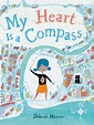 My Heart Is a Compass by Deborah Marcero | Hachette Book Group
