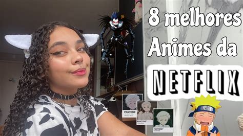 8 Melhores Animes DisponÍveis Na Netflix Youtube