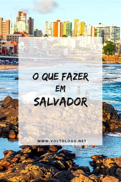 O Que Fazer Em Salvador Bahia Dicas Práticas Com Os Melhores