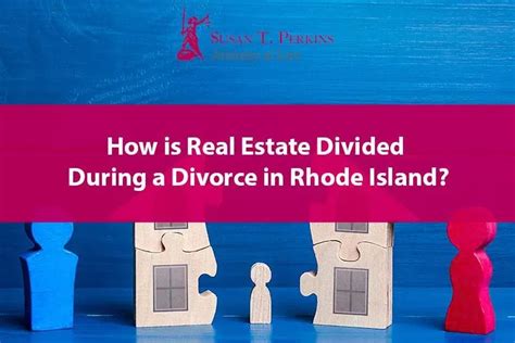problems dividing real estate in a divorce in rhode island rhode island divorce lawyer