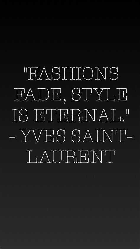 Fashions Fade Style Is Eternal Yves Saint Laurent Yves Saint