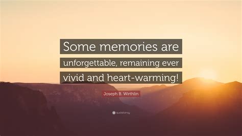 Joseph B Wirthlin Quote Some Memories Are Unforgettable Remaining