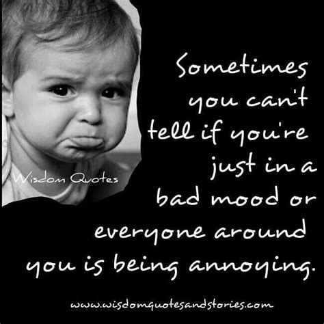 Bad Mood Wisdom Quotes Bad Mood Sick Humor