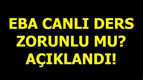 EBA CANLI DERS ZORUNLU MU YouTube