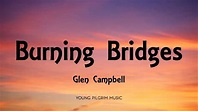Glen Campbell - Burning Bridges (Lyrics) - YouTube