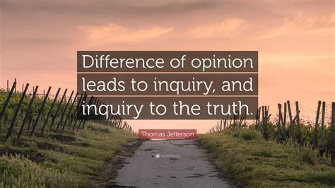 Thomas Jefferson Quote Difference Of Opinion Leads To Inquiry And