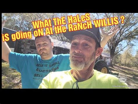 What The Hales Is Going On At The Ranch Willis Youtube