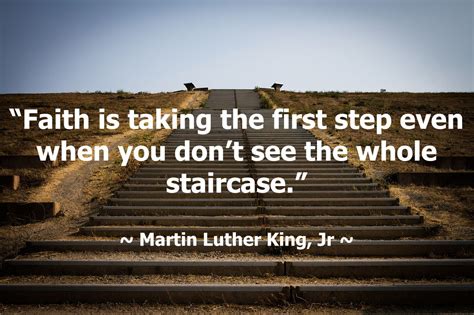 Faith Is Taking The First Step Even When You Dont See The Whole