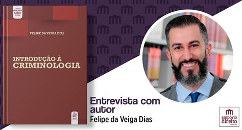 Entrevista Com Felipe Da Veiga Dias Autor De Introdução à Criminologia
