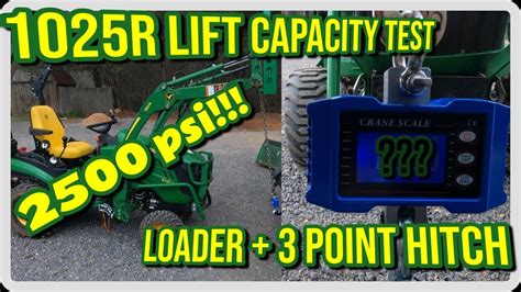 1025r Loader And 3 Point Hitch Lift Capacity Test 2500psi Youtube