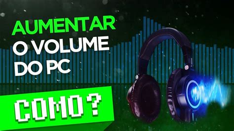 AUMENTAR O VOLUME DO PC ALÉM DO LIMITE E MELHORAR O SOM YouTube