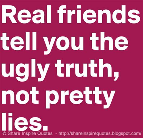 real friends tell you the ugly truth not pretty lies share inspire quotes inspiring quotes