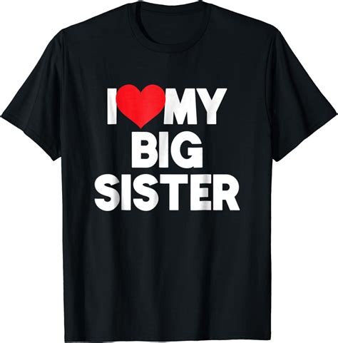 I Love My Big Sister Tshirt First Time Elder Sister 2019 Tee Clothing