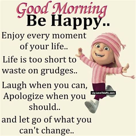 Good Morning Be Happy Enjoy Every Moment Of Your Life Pictures Photos