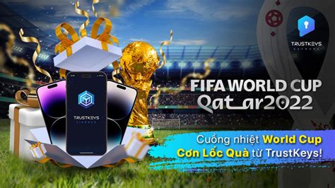 Cuồng Nhiệt World Cup Cơn Lốc Quà Từ Trustkeys Trustkeys Network