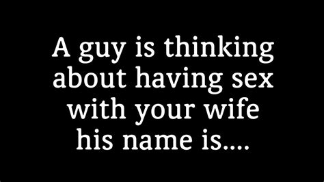God Says A Guy Is Thinking About Having Sex With Your Wife His Name Is