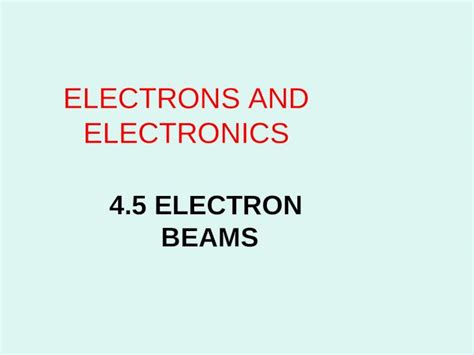 (PPT) 4.5 ELECTRON BEAMS ELECTRONS AND ELECTRONICS. Electron Beams