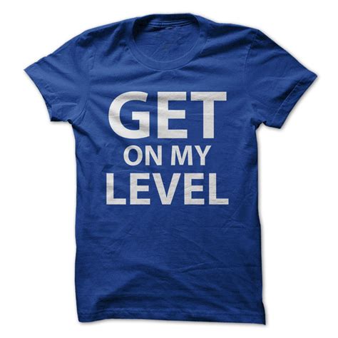 I Love Apparel Get On My Level Funny T Shirt Made On Demand In Usa 5727