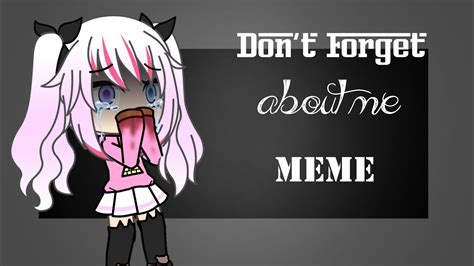 Dont Forget About Me Meme Youtube