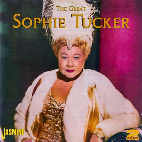 Sophie Tucker January 13 1887 February 9 1966 Was A Ukrainian Born American Singer