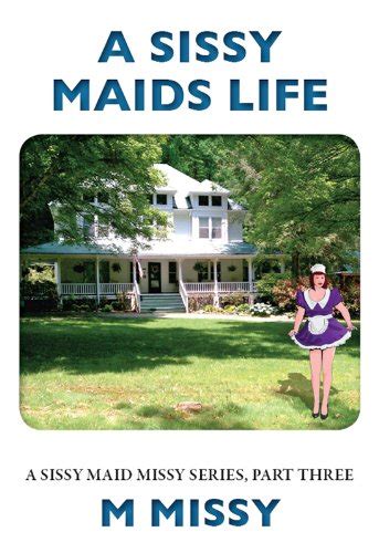 A Sissy Maids Life A Sissy Maid Missy Series Part Three