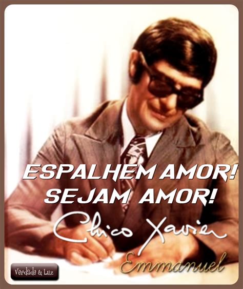 Sejam Amor Emmanuel Chico Xavier Verdade Luz