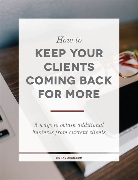 How To Keep Your Clients Coming Back For More 5 Ways To Obtain Additional Business From