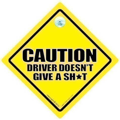 Funny Signs Caution Driver Doesnt Give A Sht Car