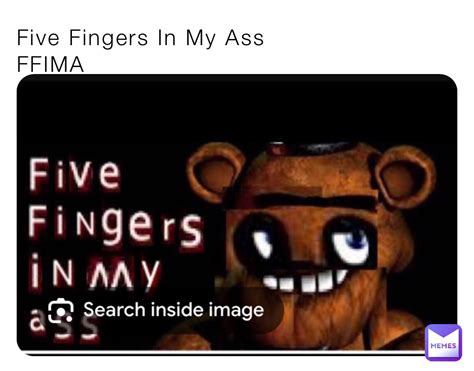 five fingers in my ass ffima 2dofficial memes