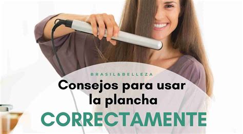 blog consejos para usar la plancha de cabello correctamente brasilybelleza