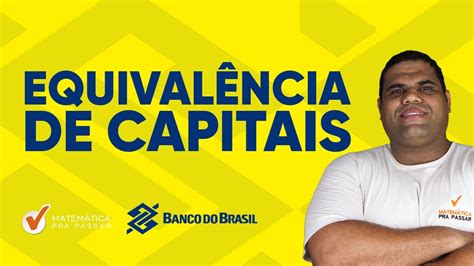 Matemática Financeira para Banco do Brasil Equivalência de Capitais
