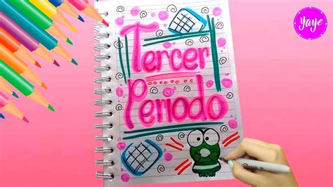 Idea Hermosa Para Dibujar Tercer Periodo Cómo Marcar Cuadernos Yaye
