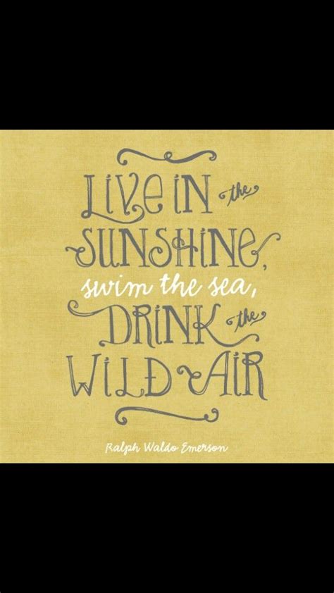 Live In The Sunshine Swim The Sea Drink The Wild Air Sea Quotes