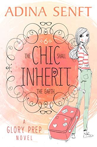 The Chic Shall Inherit The Earth A Glory Prep Novel Ebook Senft Adina Books