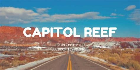 Capitol Reef The Perfect Destination For Outdoor Adventures Justin