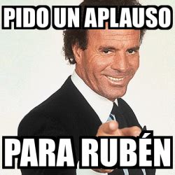 Meme Julio Iglesias Pido Un Aplauso Para Rub N