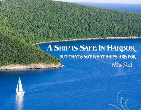 A Ship In Harbor Is Safe But Thats Not What Ships Are For