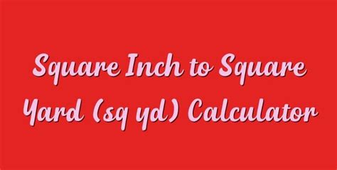 Square Inch To Square Yard Sq Yd Calculator Simple Converter