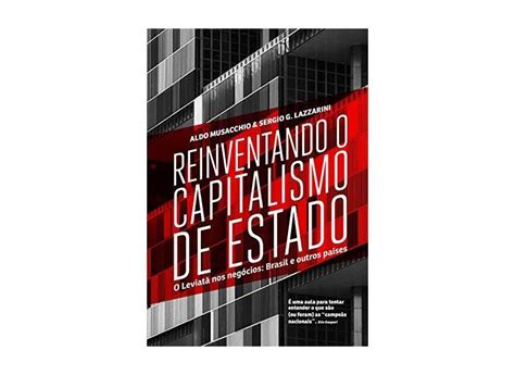 Reinventando O Capitalismo De Estado Lazzarini Sérgio G Musacchio Aldo 9788582850046 Com